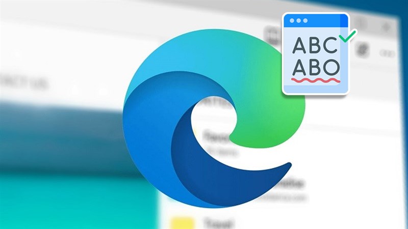 Cách Bật Kiểm Tra Chính Tả Trong Microsoft Edge: Viết Chuẩn Xác, Chuyên Nghiệp Hơn Bao Giờ Hết!